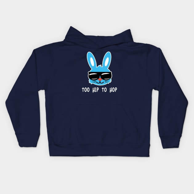 Too Hip To Hop. Funny Easter Bunny Shirt & Hilarious Easter Day gift Kids Hoodie by teemaniac